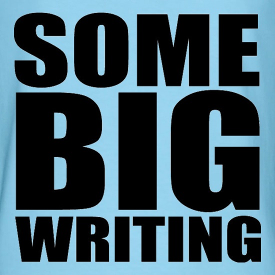 Some Big Writing t shirt